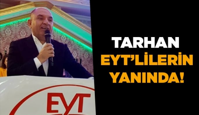 Tarhan EYT’lilerin yanında!