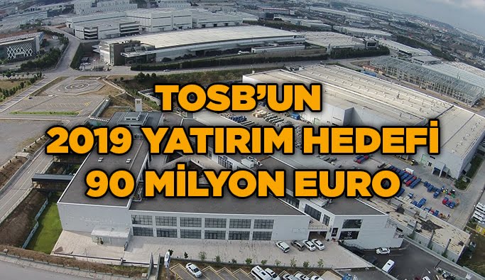 TOSB’un 2019 yatırım hedefi 90 milyon Euro
