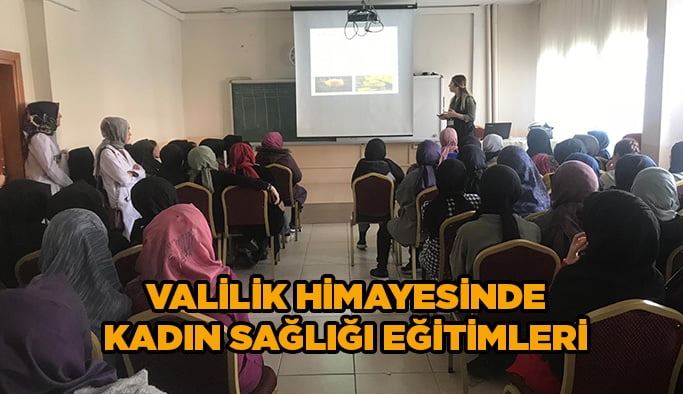 Valilik himayesinde kadın sağlığı eğitimleri