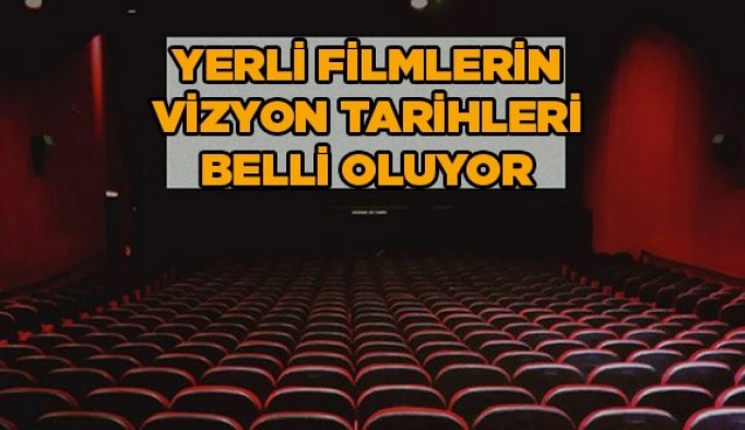 Yerli filmlerin vizyon tarihleri belli oluyor
