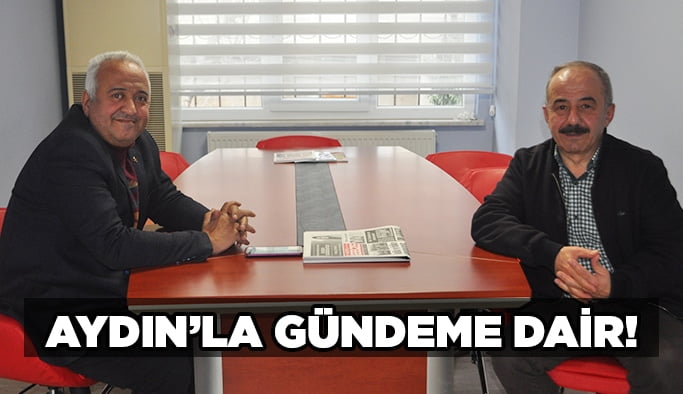 Aydın’la gündeme dair!