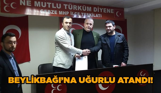 Beylikbağı’na Uğurlu atandı!
