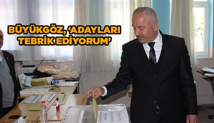 Büyükgöz, ‘’Adayları tebrik ediyorum’’