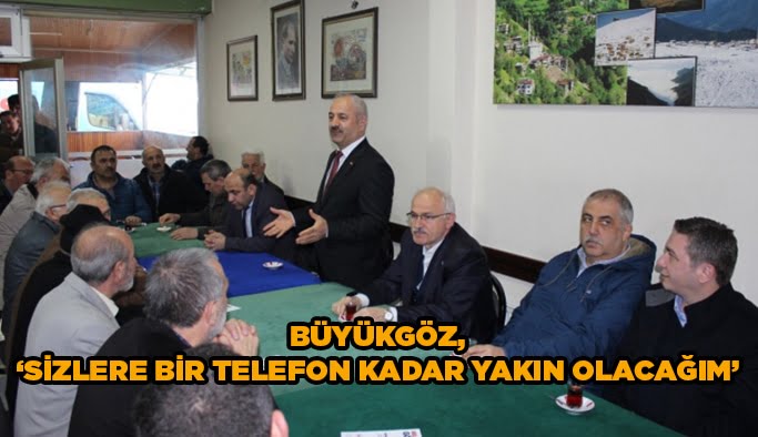 Büyükgöz, "Sizlere bir telefon kadar yakın olacağım"