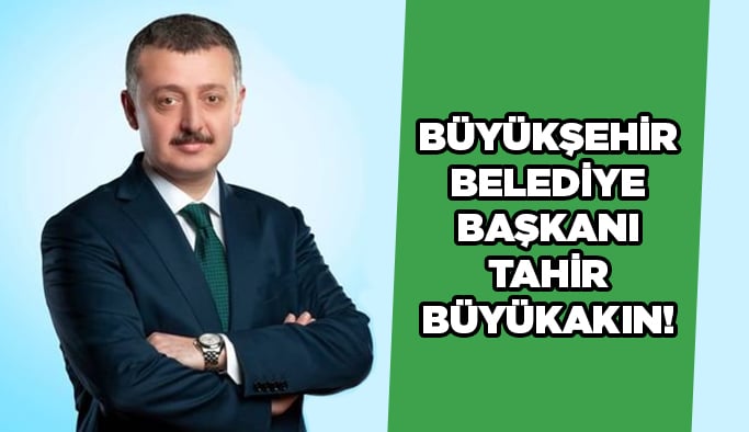 Büyükşehir Belediye Başkanı Tahir Büyükakın!