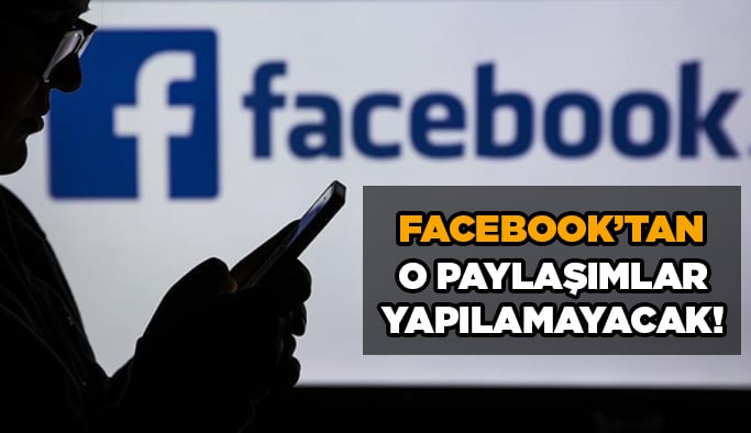 Facebook'tan o paylaşımlar yapılamayacak!