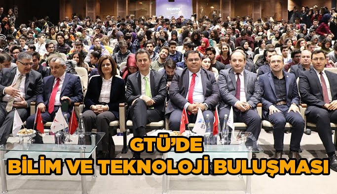 GTÜ’de Bilim ve Teknoloji buluşması!