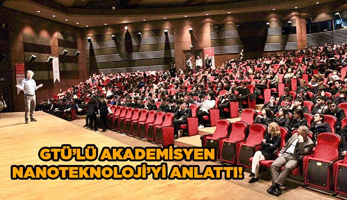 GTÜ’lü Akademisyen Nanoteknoloji’yi anlattı!