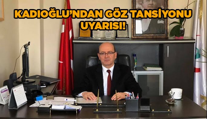 Kadıoğlu’ndan göz tansiyonu uyarısı!
