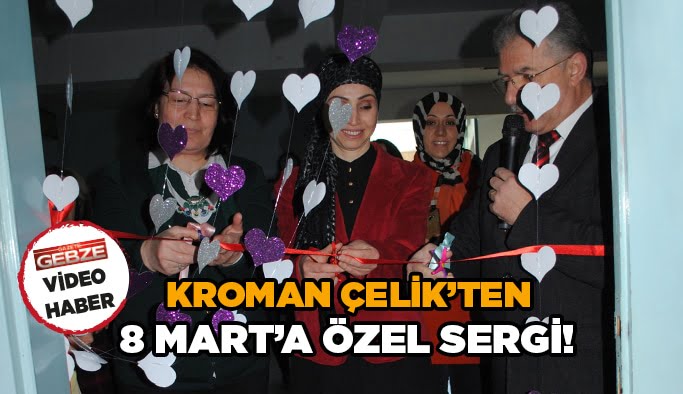 Kroman Çelik’ten 8 Mart’a özel sergi!