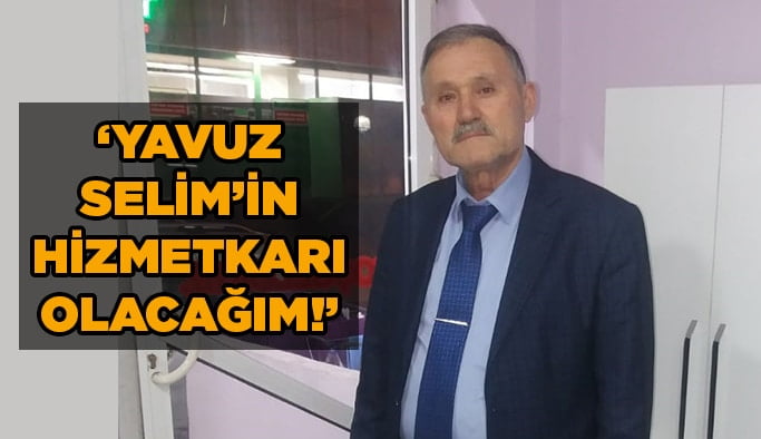 ‘’Yavuz Selim'in hizmetkârı olacağım!’’