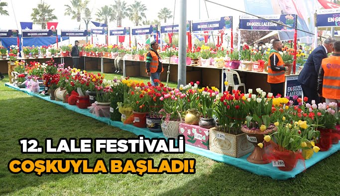 12. Lale festivali coşkuyla başladı!