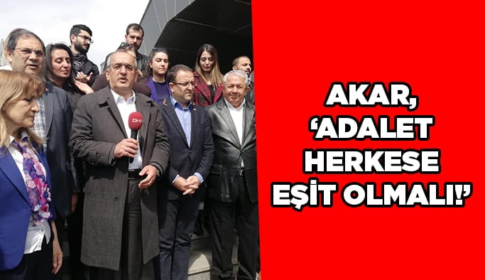 Akar: Adalet herkese eşit olmalı!