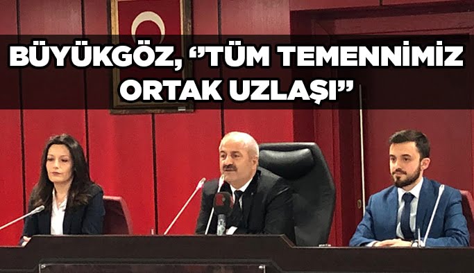 Büyükgöz ''Tüm temennimiz ortak uzlaşı''