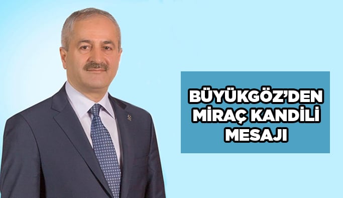 Büyükgöz’den Miraç Kandili mesajı