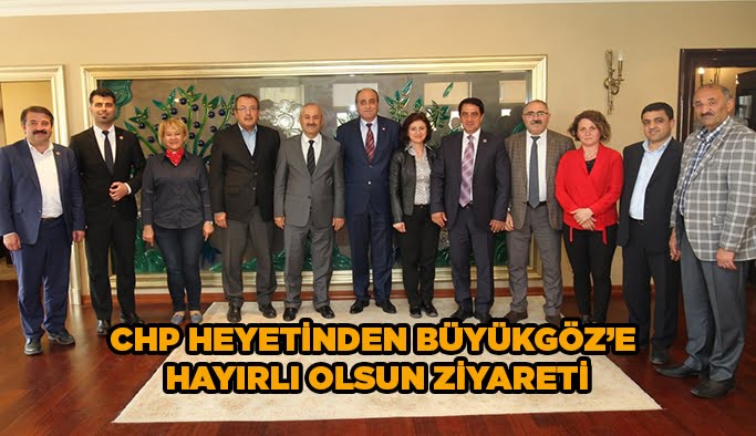 CHP heyetinden Büyükgöz'e hayırlı olsun ziyareti