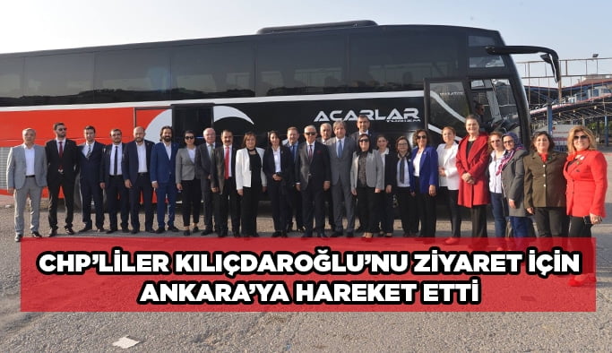 CHP’liler Kılıçdaroğlu’nu ziyaret için Ankara’ya hareket etti