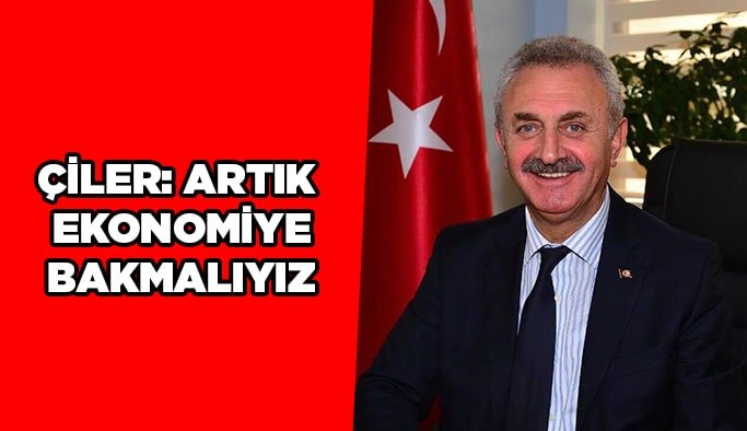 Çiler: Artık  Ekonomiye bakmalıyız
