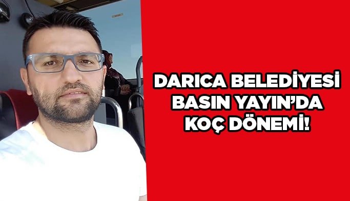 Darıca Belediyesi Basın Yayın’da Koç dönemi!