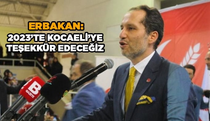 Erbakan: 2023’te Kocaeli’ye teşekkür edeceğiz