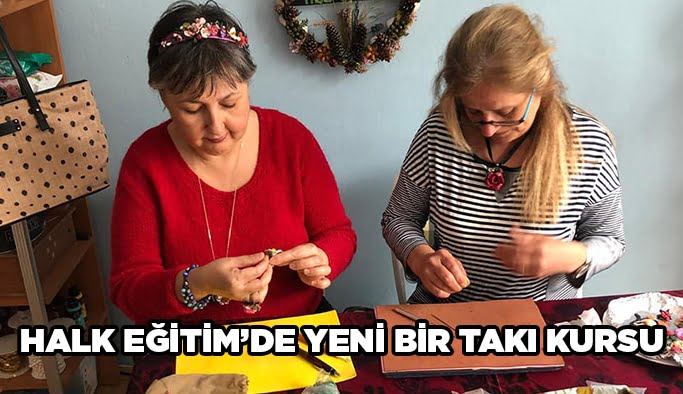 Halk Eğitim’de yeni bir takı kursu