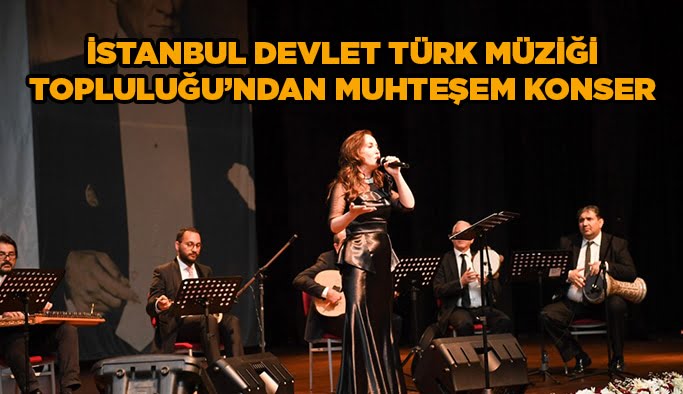 İstanbul Devlet Türk Müziği Topluluğu’ndan muhteşem konser