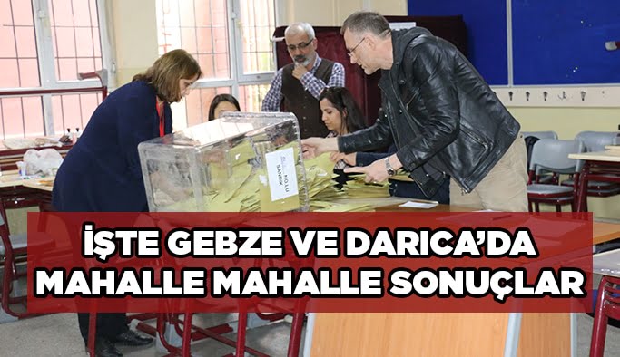 İşte Gebze ve Darıca’da mahalle mahalle sonuçlar