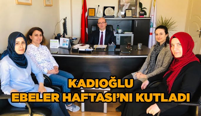 Kadıoğlu Ebeler Haftası’nı kutladı