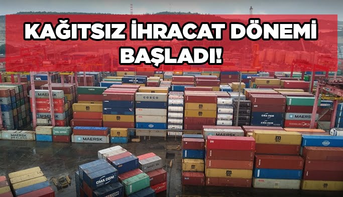 Kağıtsız ihracat dönemi başladı!
