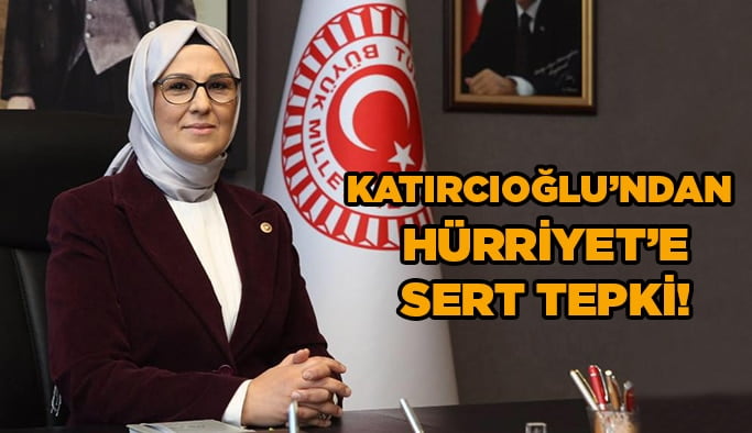 Katırcıoğlu’ndan Hürriyet’e sert tepki!