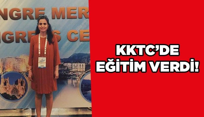 KKTC’de eğitim verdi!