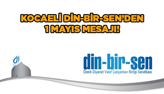 Kocaeli Din-Bir-Sen’den 1 Mayıs mesajı!