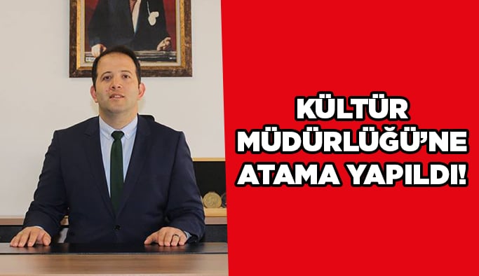 Kültür Müdürlüğü’ne atama yapıldı!