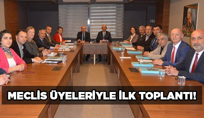Meclis Üyeleriyle ilk toplantı!