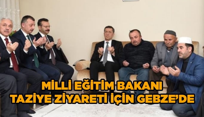 Milli Eğitim Bakanı taziye ziyareti için Gebze'de