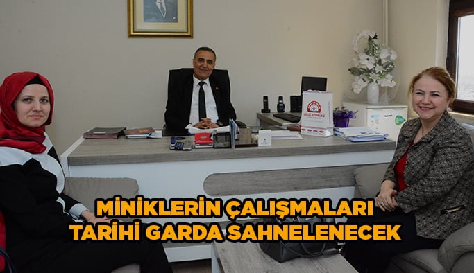 Miniklerin çalışmaları tarihi garda sahnelenecek