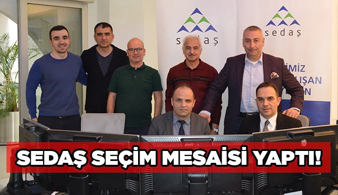 SEDAŞ seçim mesaisi yaptı!