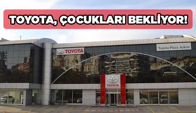 Toyota, çocukları bekliyor!