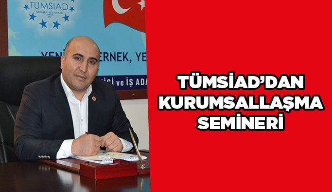 TÜMSİAD’dan Kurumsallaşma semineri