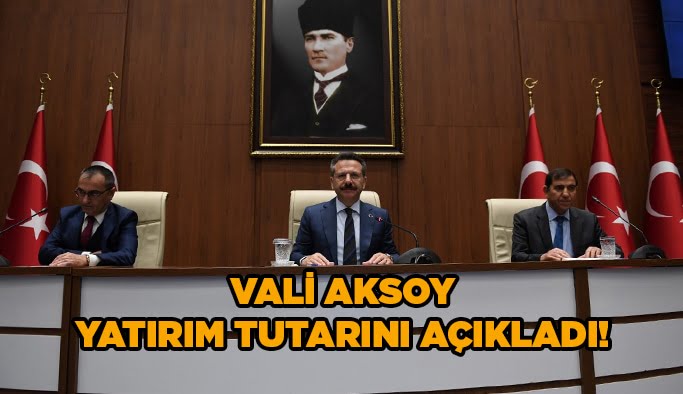 Vali Aksoy yatırım tutarını açıkladı!