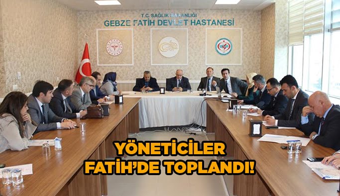 Yöneticiler Fatih’de toplandı!