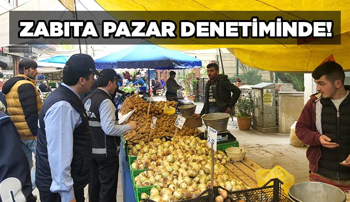 Zabıta pazar denetiminde!