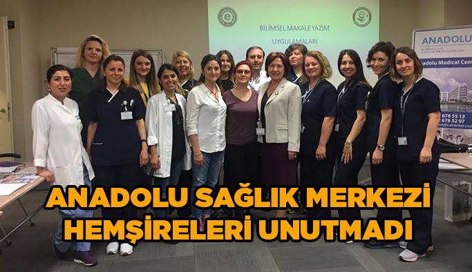 Anadolu Sağlık Merkezi hemşireleri unutmadı
