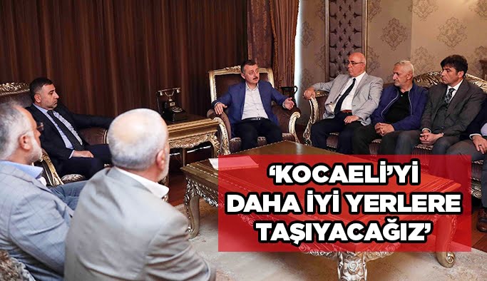 Büyükakın, ‘’Kocaeli’yi daha iyi yerlere taşıyacağız’’