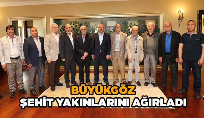 Büyükgöz şehit yakınlarını ağırladı