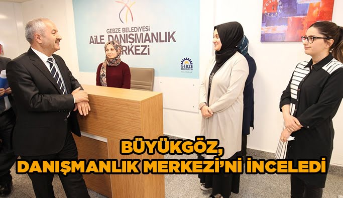 Büyükgöz, Danışmanlık Merkezi’ni İnceledi