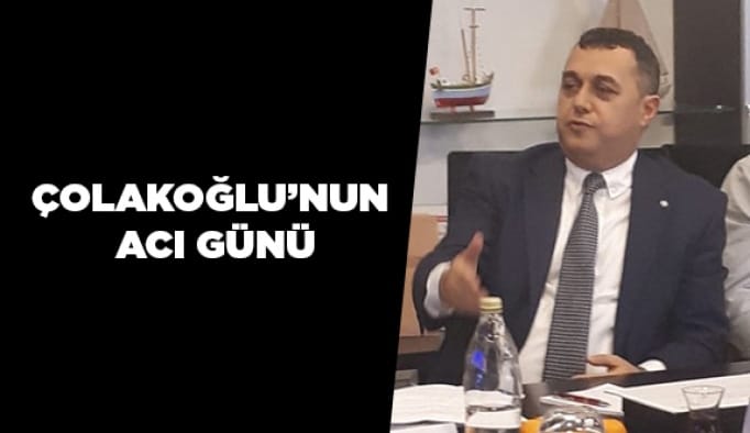Çolakoğlu’nun acı günü