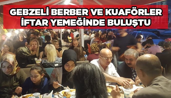 Gebzeli Berber ve Kuaförler iftar yemeğinde buluştu