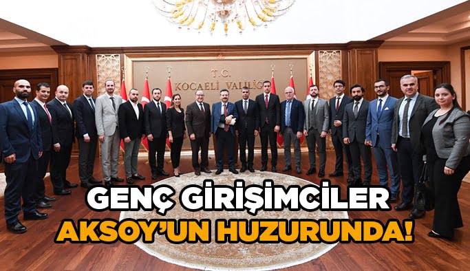 Genç Girişimciler Aksoy’un huzurunda!