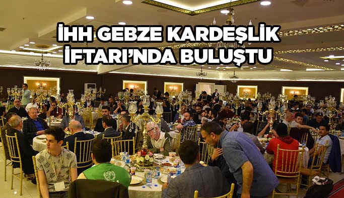 İHH Gebze Kardeşlik İftarı’nda buluştu